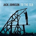 Jack Johnson – «To The Sea»